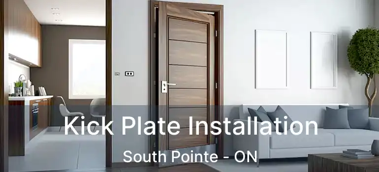  Kick Plate Installation South Pointe - ON