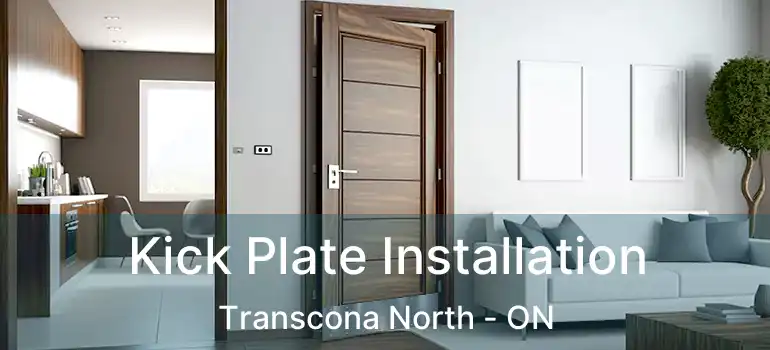 Kick Plate Installation Transcona North - ON