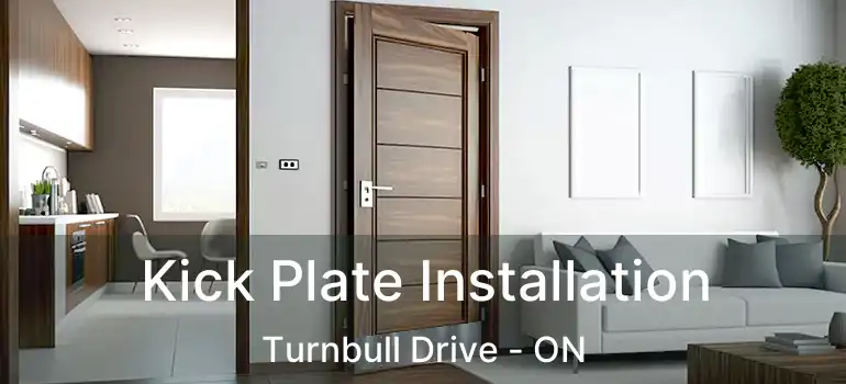  Kick Plate Installation Turnbull Drive - ON