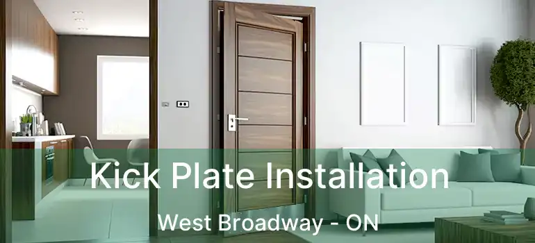  Kick Plate Installation West Broadway - ON