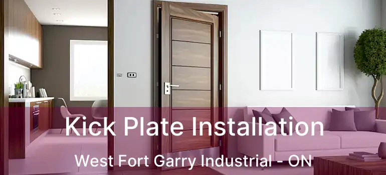  Kick Plate Installation West Fort Garry Industrial - ON