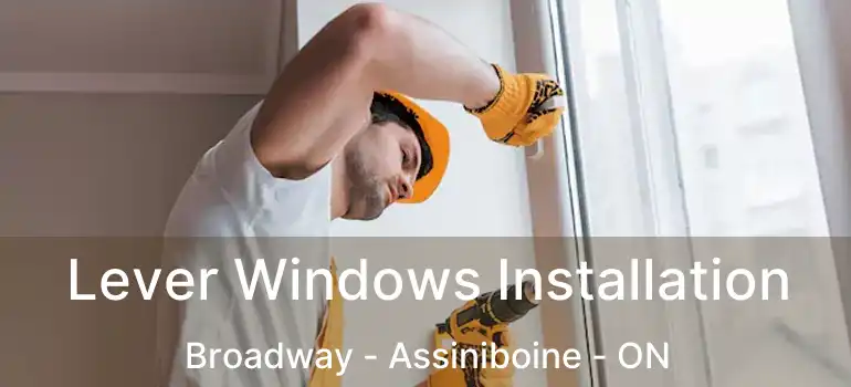  Lever Windows Installation Broadway - Assiniboine - ON