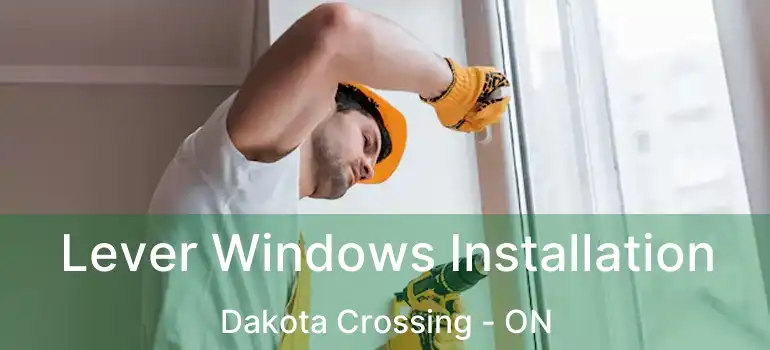  Lever Windows Installation Dakota Crossing - ON