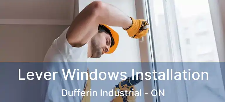  Lever Windows Installation Dufferin Industrial - ON