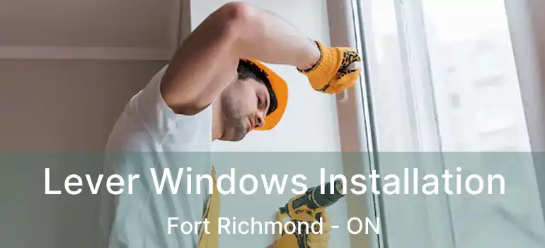  Lever Windows Installation Fort Richmond - ON