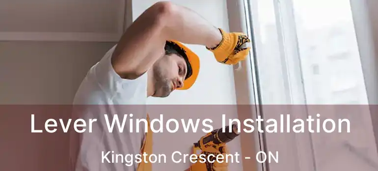  Lever Windows Installation Kingston Crescent - ON
