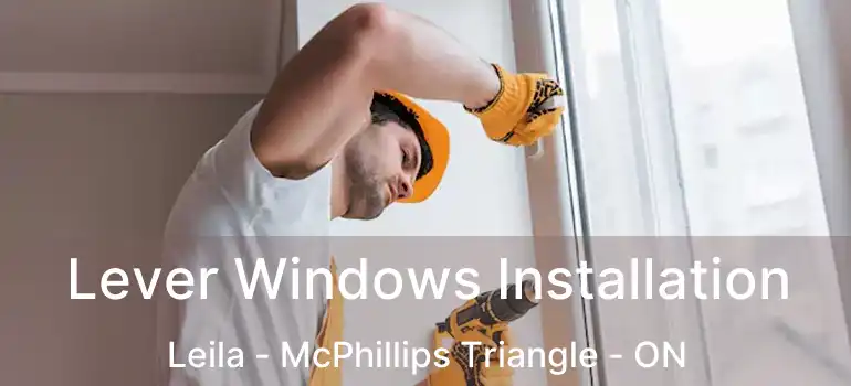 Lever Windows Installation Leila - McPhillips Triangle - ON
