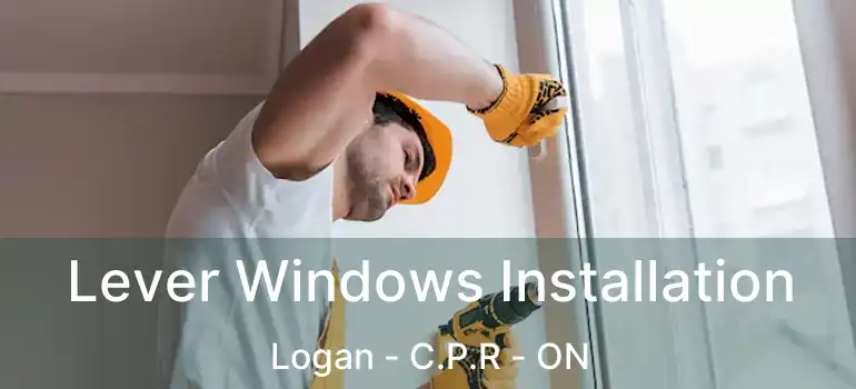  Lever Windows Installation Logan - C.P.R - ON