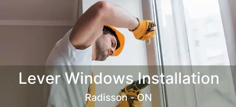  Lever Windows Installation Radisson - ON