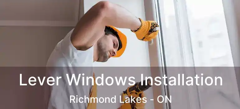  Lever Windows Installation Richmond Lakes - ON