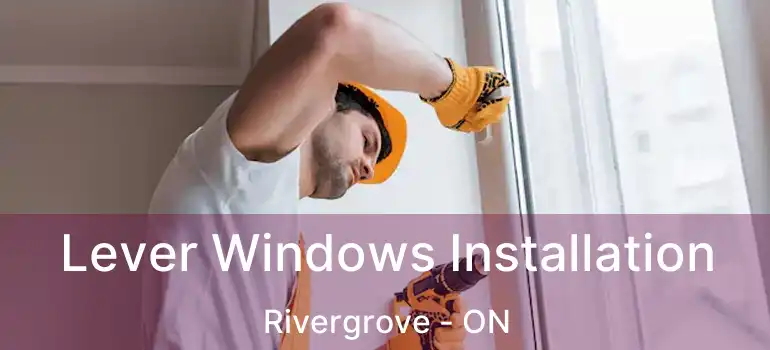  Lever Windows Installation Rivergrove - ON