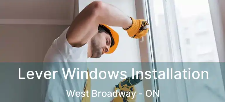  Lever Windows Installation West Broadway - ON