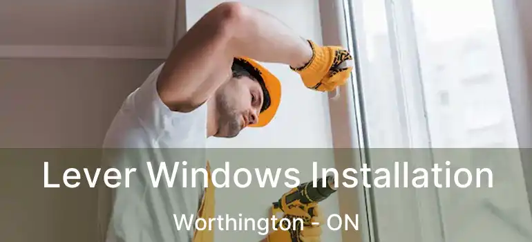  Lever Windows Installation Worthington - ON
