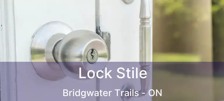  Lock Stile Bridgwater Trails - ON