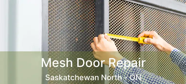  Mesh Door Repair Saskatchewan North - ON