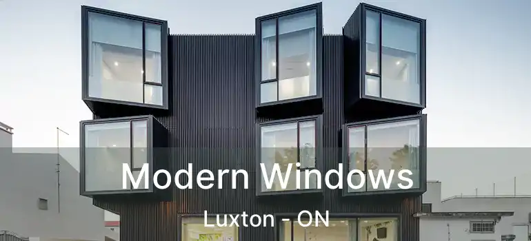  Modern Windows Luxton - ON