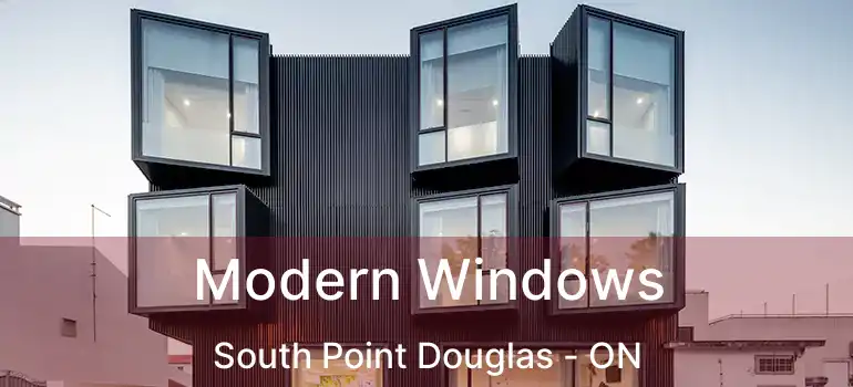  Modern Windows South Point Douglas - ON