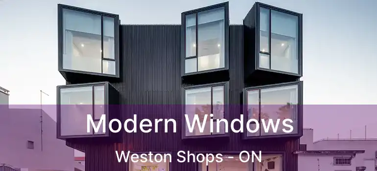  Modern Windows Weston Shops - ON