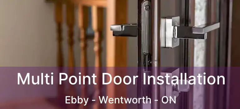  Multi Point Door Installation Ebby - Wentworth - ON
