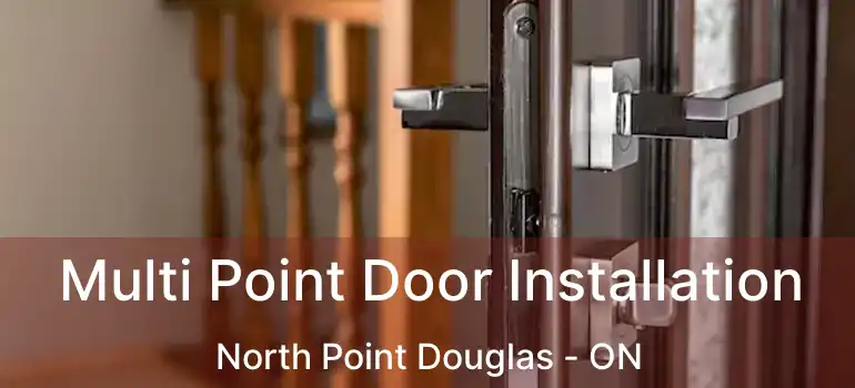  Multi Point Door Installation North Point Douglas - ON