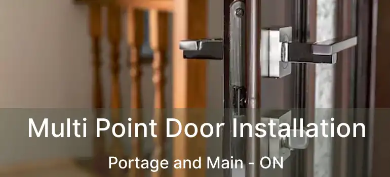  Multi Point Door Installation Portage and Main - ON
