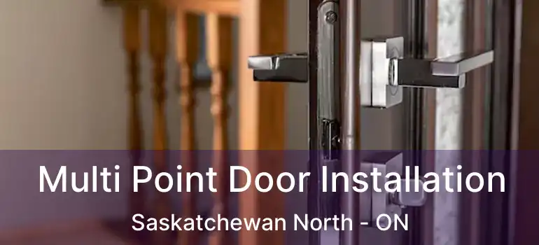  Multi Point Door Installation Saskatchewan North - ON