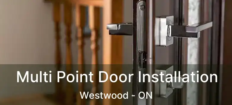  Multi Point Door Installation Westwood - ON