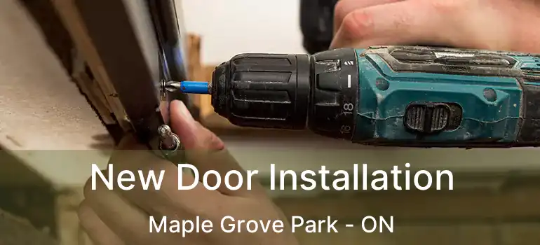  New Door Installation Maple Grove Park - ON