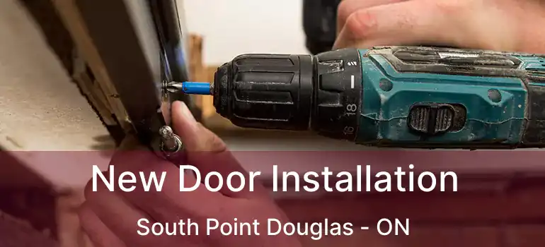  New Door Installation South Point Douglas - ON