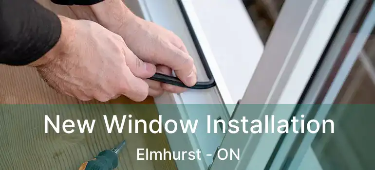  New Window Installation Elmhurst - ON
