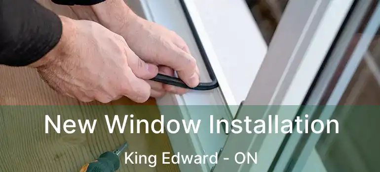  New Window Installation King Edward - ON