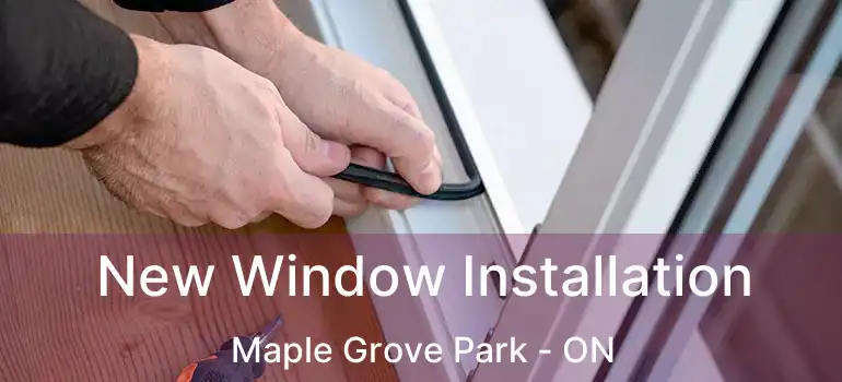  New Window Installation Maple Grove Park - ON