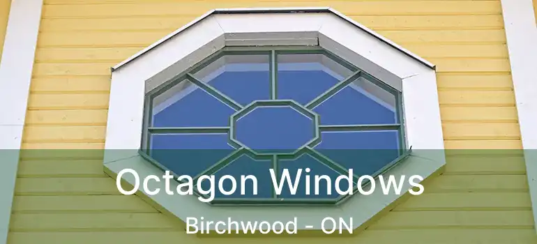  Octagon Windows Birchwood - ON