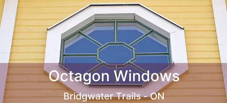 Octagon Windows Bridgwater Trails - ON