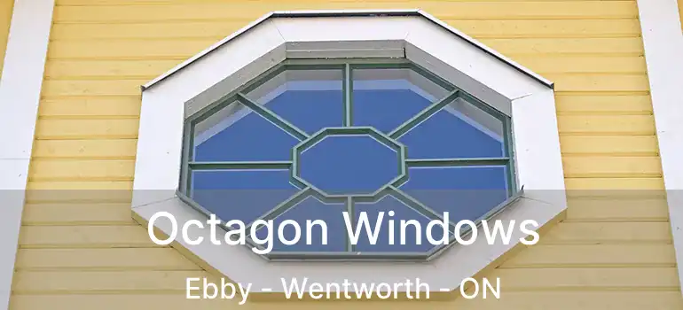  Octagon Windows Ebby - Wentworth - ON
