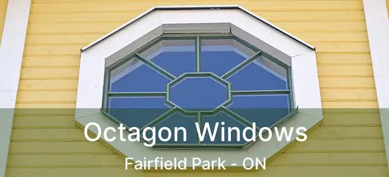  Octagon Windows Fairfield Park - ON