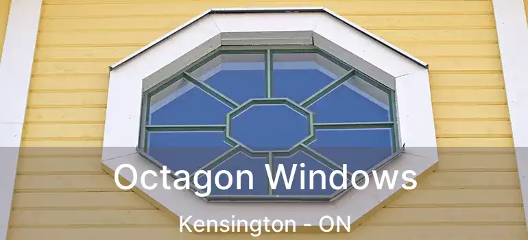  Octagon Windows Kensington - ON