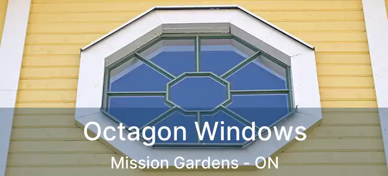  Octagon Windows Mission Gardens - ON