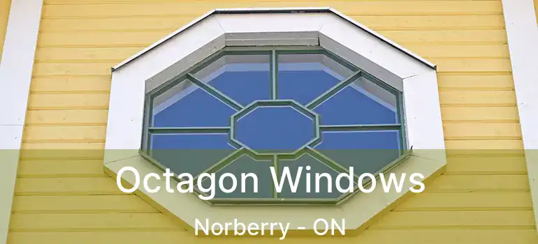  Octagon Windows Norberry - ON