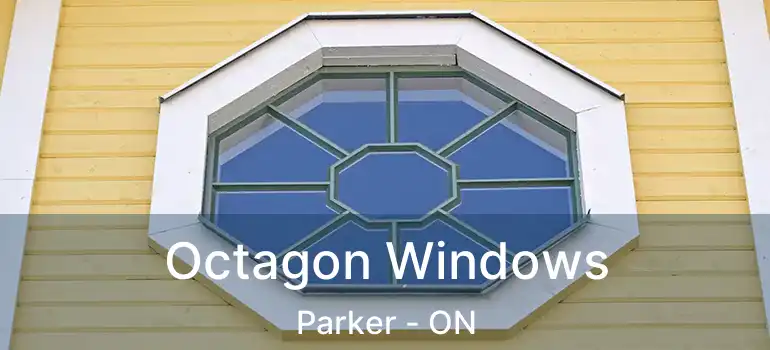  Octagon Windows Parker - ON