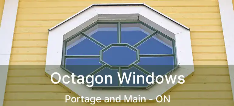  Octagon Windows Portage and Main - ON
