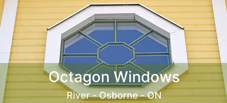  Octagon Windows River - Osborne - ON