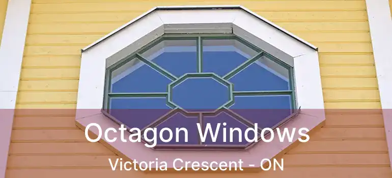  Octagon Windows Victoria Crescent - ON