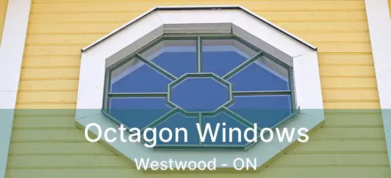  Octagon Windows Westwood - ON