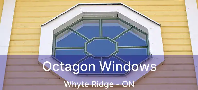  Octagon Windows Whyte Ridge - ON