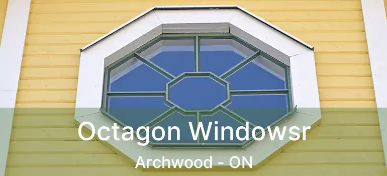  Octagon Windowsr Archwood - ON