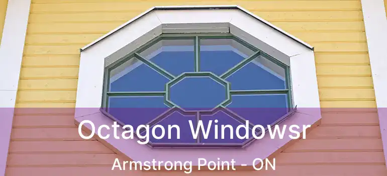  Octagon Windowsr Armstrong Point - ON
