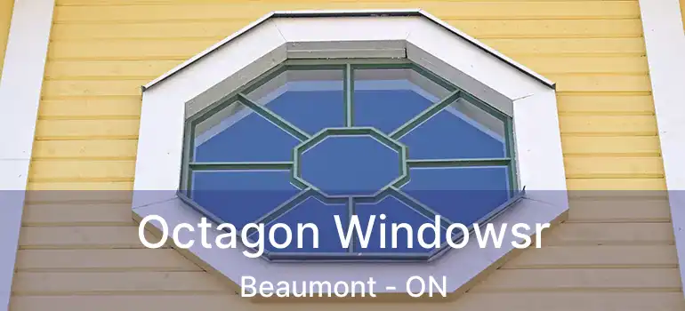 Octagon Windowsr Beaumont - ON