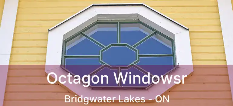  Octagon Windowsr Bridgwater Lakes - ON