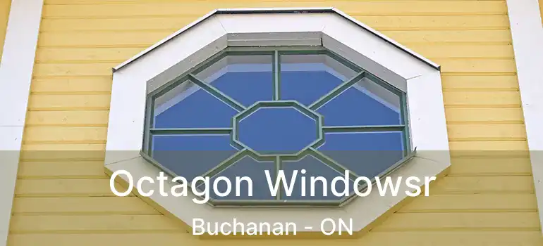 Octagon Windowsr Buchanan - ON